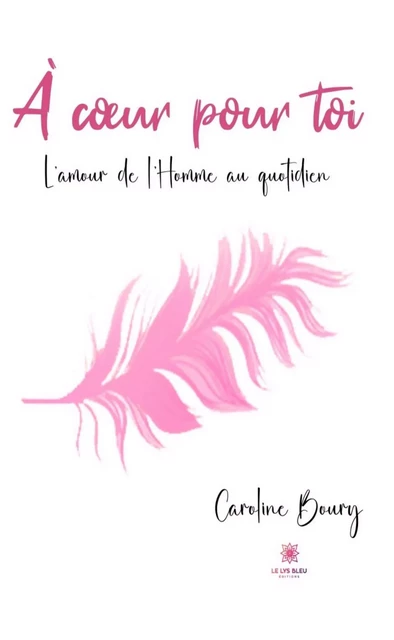 À cœur pour toi - Caroline Boury - Le Lys Bleu Éditions