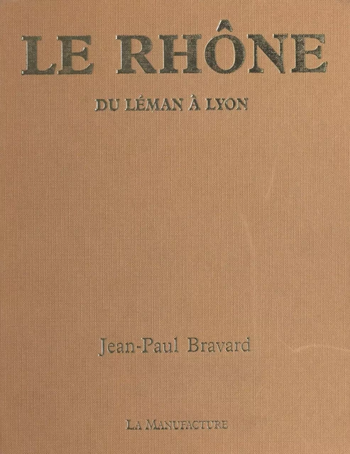 Le Rhône : du Léman à Lyon - Jean-Paul Bravard - FeniXX réédition numérique