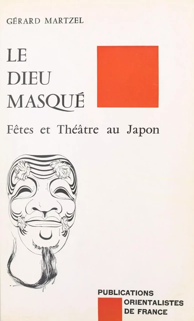 Le Dieu masqué : fêtes et théâtre au Japon - Gérard Martzel - FeniXX réédition numérique