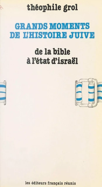 Grands moments de l'histoire juive, de la Bible à l'État d'Israël - Théophile Grol - FeniXX réédition numérique