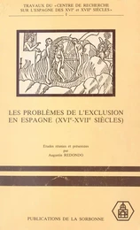 Les Problèmes de l'exclusion en Espagne (XVIe-XVIIe siècles) : Idéologie et discours