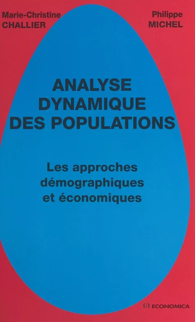 Analyse dynamique des populations : les approches démographiques et économiques - Marie-Christine Challier, Philippe Michel - FeniXX réédition numérique