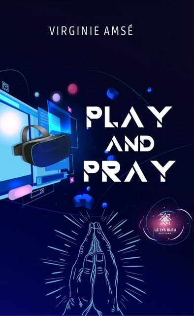 Play and pray - Virginie Amsé - Le Lys Bleu Éditions