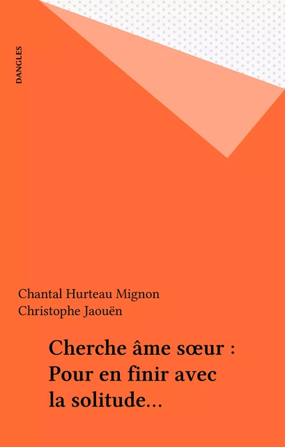 Cherche âme sœur : Pour en finir avec la solitude… - Chantal Hurteau Mignon, Christophe Jaouën - FeniXX réédition numérique