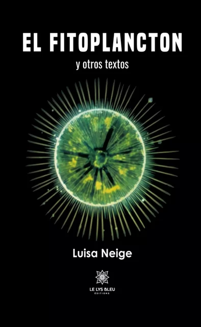 El Fitoplancton y otros textos - Luisa Neige - Le Lys Bleu Éditions