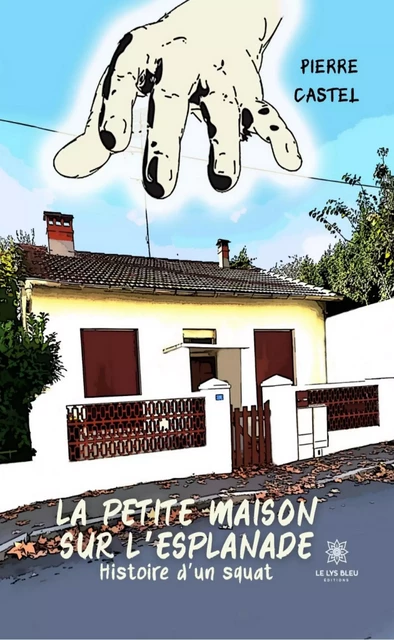 La petite maison sur l’esplanade - Pierre Castel - Le Lys Bleu Éditions