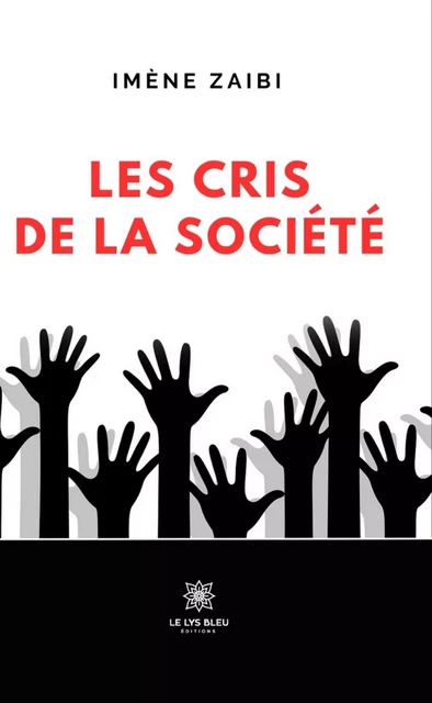 Les cris de la société - Imène Zaibi - Le Lys Bleu Éditions