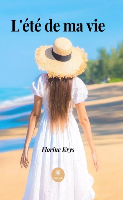 L'été de ma vie - Florine Krys - Le Lys Bleu Éditions