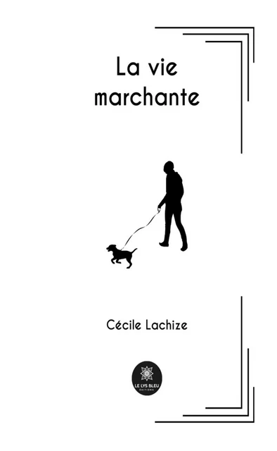 La vie marchante - Cécile Lachize - Le Lys Bleu Éditions