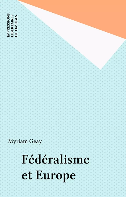 Fédéralisme et Europe - Myriam Geay - FeniXX réédition numérique