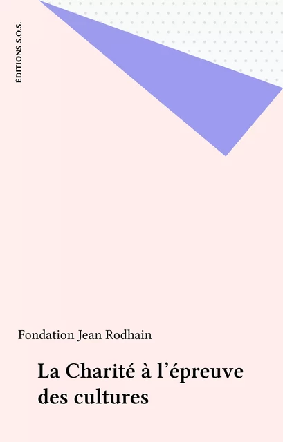 La Charité à l'épreuve des cultures -  Fondation Jean Rodhain - FeniXX réédition numérique