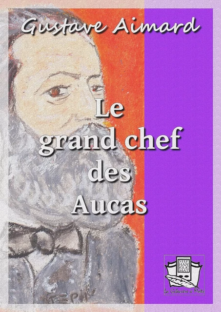 Le grand chef des Aucas - Gustave Aimard - La Gibecière à Mots