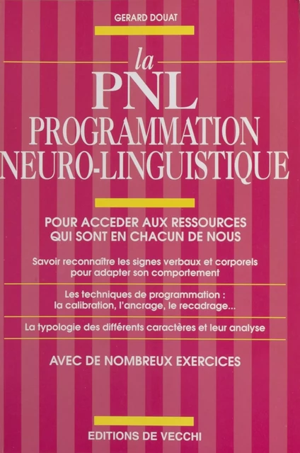 La PNL, programmation neuro-linguistique : pour accéder aux ressources qui sont en chacun de nous - Gérard Douat - FeniXX réédition numérique