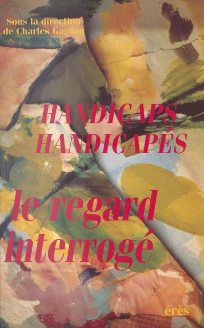 Handicaps, handicapés : Le regard interrogé - Charles Gardou - FeniXX réédition numérique