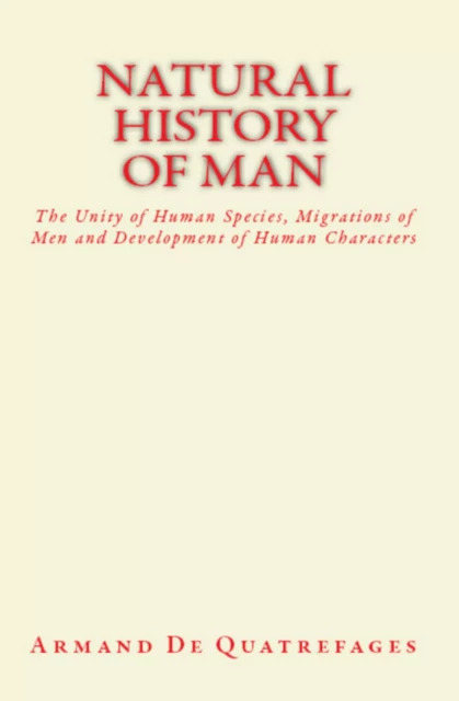 Natural History of Man - Armand de Quatrefages - Literature and Knowledge Publishing