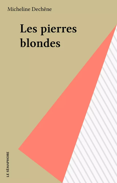 Les pierres blondes - Micheline Dechêne - FeniXX réédition numérique