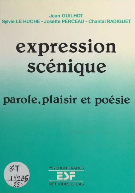 Expression scénique : parole, plaisir et poésie - Jean Guilhot, Sylvie Le Huche, Josette Perceau - FeniXX réédition numérique