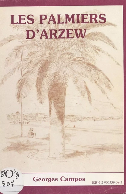 Les Palmiers d'Arzew : mémoires d'outre-Méditerranée (1849-1962) - Georges Campos - FeniXX réédition numérique