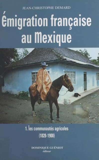 Émigration française au Mexique (1) : Les Communautés agricoles - Jean-Christophe Demard - FeniXX réédition numérique