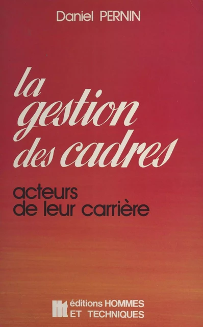 La gestion des cadres : acteurs de leur carrière - Daniel Pernin - FeniXX réédition numérique