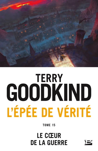 L'Épée de vérité, T15 : Le coeur de la guerre - Terry Goodkind - Bragelonne