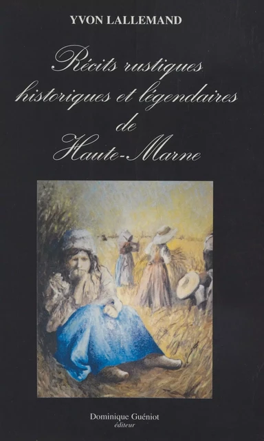 Récits rustiques historiques et légendaires de Haute-Marne - Yvon Lallemand - FeniXX réédition numérique