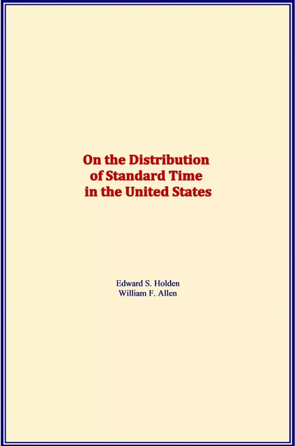 On the Distribution of Standard Time in the United States - Edward S. Holden, William F. Allen - LM Publishers