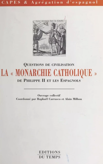 La Monarchie catholique de Philippe II et les Espagnols - Raphaël Carrasco, Alain Milhou - FeniXX réédition numérique