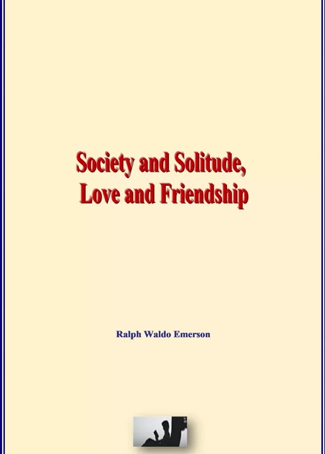 Society and Solitude, Love and Friendship - Ralph Waldo Emerson - LM Publishers