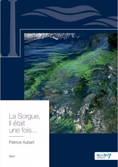 La Sorgue, Il Etait Une Fois... - Patrice Aubert - Nombre7 Editions