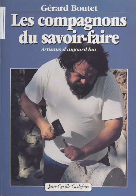 Les Compagnons du savoir-faire : artisans d'aujourd'hui - Gérard Boutet - FeniXX réédition numérique