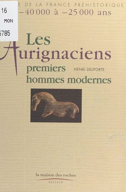 Les Aurignaciens, premiers hommes modernes : de -40.000 à -25.000 ans - Henri Delporte - FeniXX réédition numérique