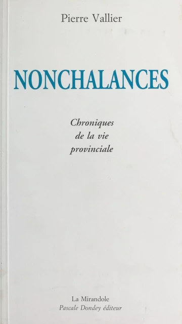 Nonchalances : chroniques de la vie provinciale - Pierre Vallier - FeniXX réédition numérique