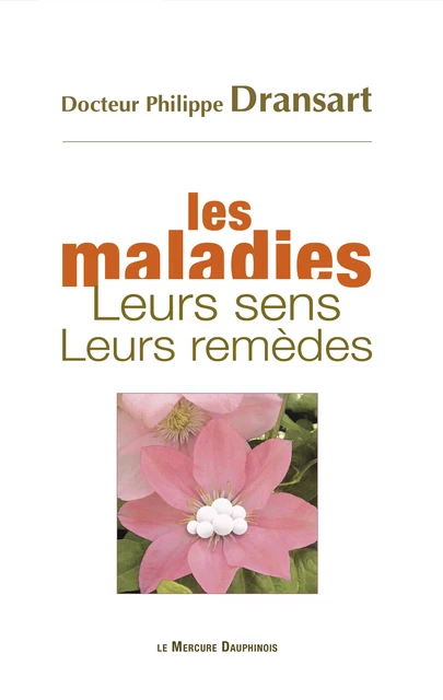 Les maladies - Leurs sens - Leurs remèdes - Dr. Philippe Dransart - Le Mercure Dauphinois