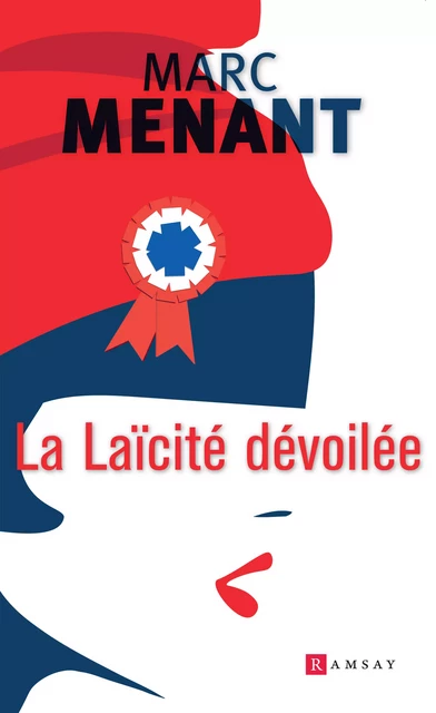 La Laïcité dévoilée - Marc Menant - Ramsay Editions