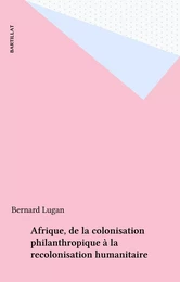 Afrique, de la colonisation philanthropique à la recolonisation humanitaire