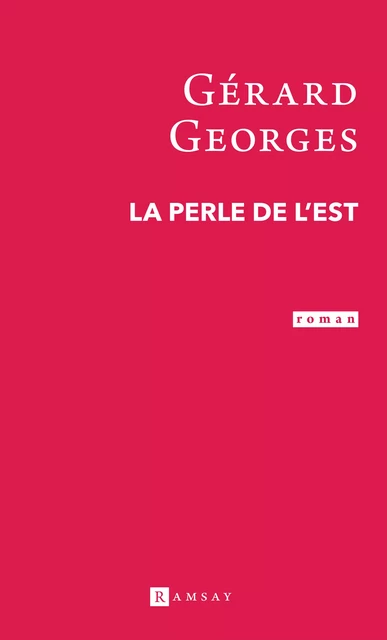 La Perle de l'Est - Gérard Georges - Ramsay Editions