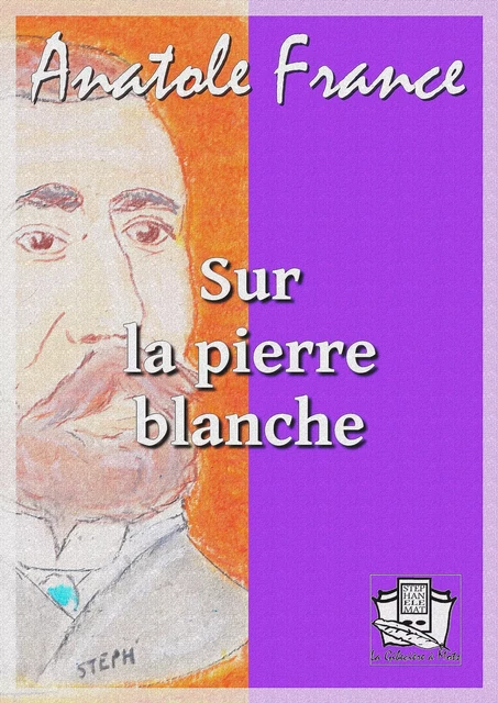 Sur la pierre blanche - Anatole France - La Gibecière à Mots