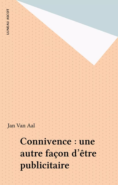 Connivence : une autre façon d'être publicitaire - Jan Van Aal - FeniXX réédition numérique