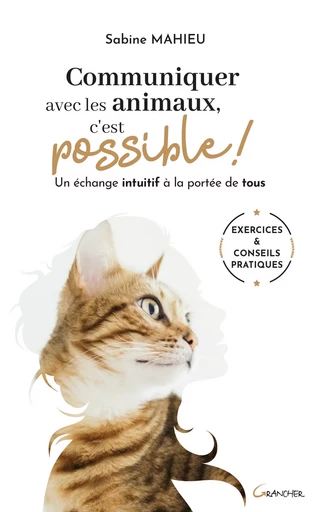 Communiquer avec les animaux, c'est possible ! Un échange intuitif à la portée de tous - Sabine Mahieu - Grancher