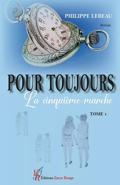 Pour toujours - Tome 1 - Philippe Lebeau - Encre Rouge