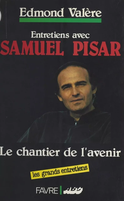 Le Chantier de l'avenir : entretiens avec Samuel Pisar - Samuel Pisar, Edmond Valère - FeniXX réédition numérique