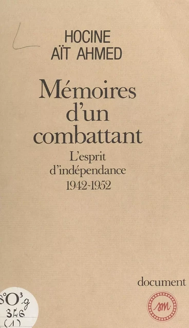 Mémoires d'un combattant : l'esprit d'indépendance (1942-1952) - Hocine Ait-Ahmed - FeniXX réédition numérique