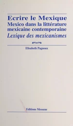 Écrire le Mexique : Mexico dans la littérature mexicaine contemporaine