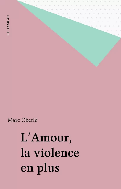 L'Amour, la violence en plus - Marc Oberlé - FeniXX réédition numérique