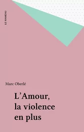 L'Amour, la violence en plus