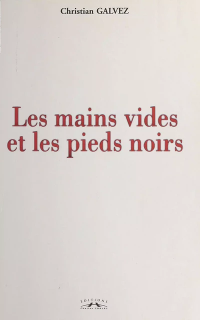 Les mains vides et les pieds noirs - Christian Galvez - FeniXX réédition numérique