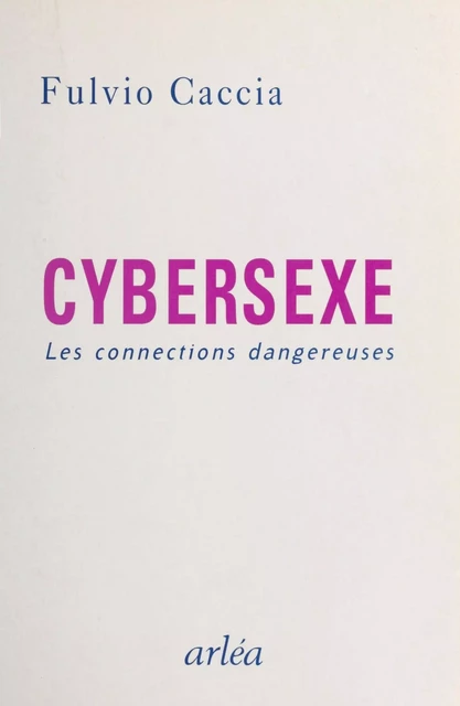 Cybersexe : les connexions dangereuses - Fulvio Caccia - FeniXX réédition numérique