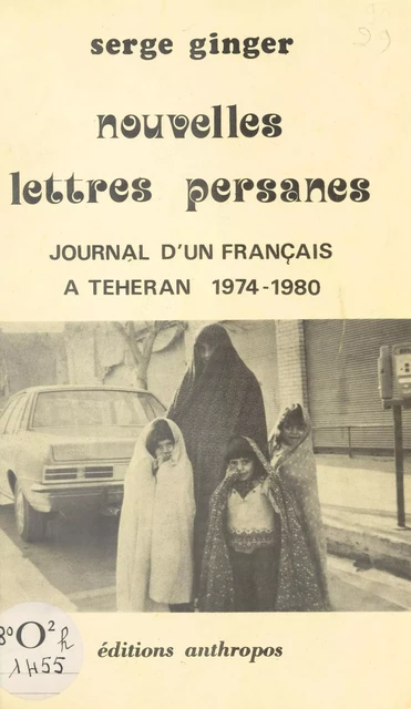 Nouvelles lettres persanes : journal d'un Français à Téhéran (1974-1980) - Serge Ginger - FeniXX réédition numérique