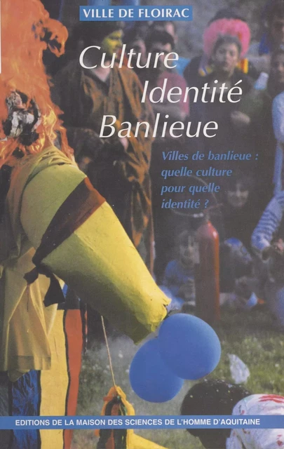 Culture, identité, banlieue : villes de banlieue, quelle culture pour quelle identité ? -  Floirac - FeniXX réédition numérique